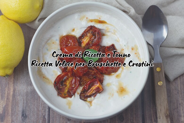 Ricotta and Tuna Cream: Quick Recipe for Bruschetta and Crostini