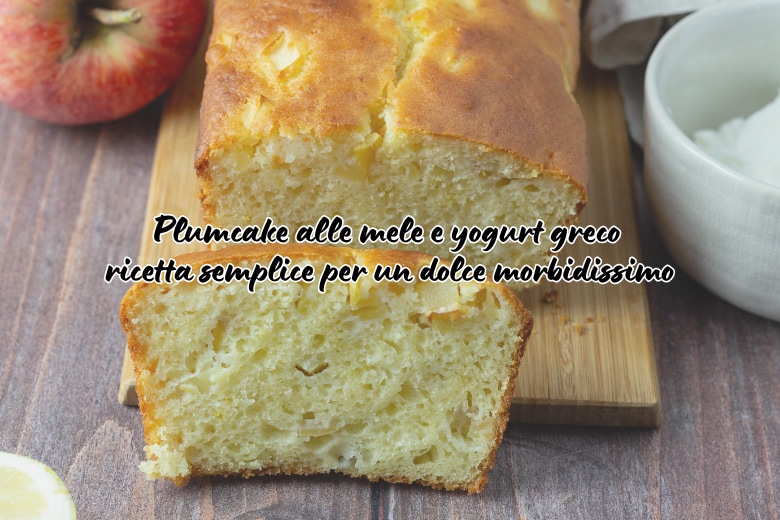 Apple and Greek Yogurt Pound Cake: Simple Recipe for an Extra Soft Dessert