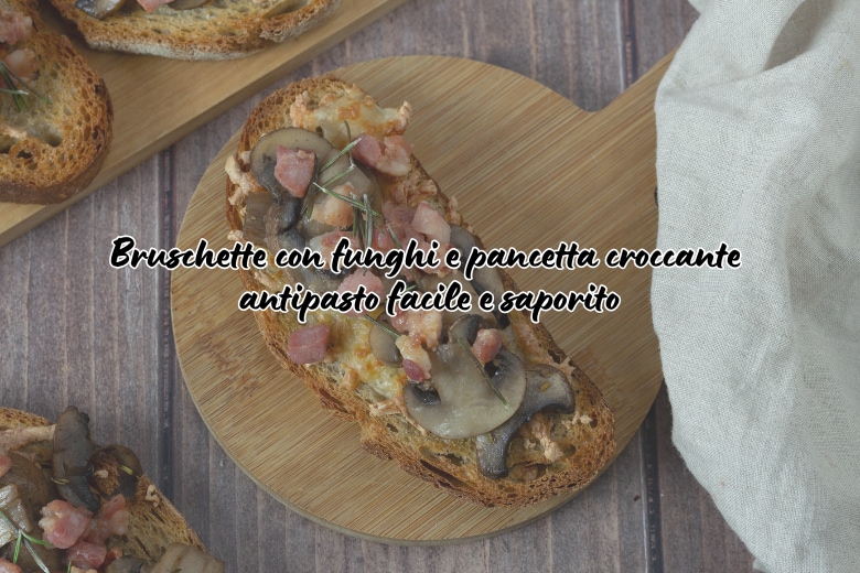 Bruschetta with Mushrooms and Crispy Bacon – Easy and Tasty Appetizer