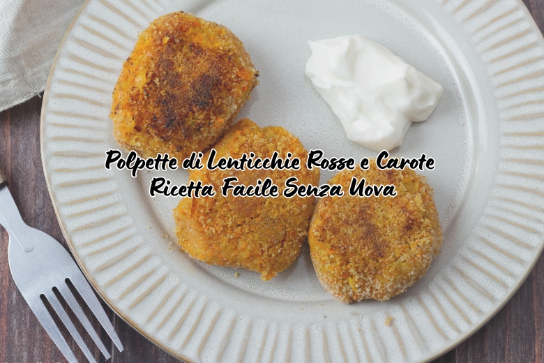 Red Lentil and Carrot Meatballs: Easy Egg-Free Recipe