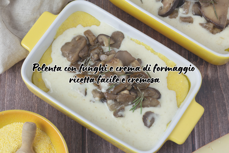 Polenta with Mushrooms and Cheese Cream: Easy and Creamy Recipe