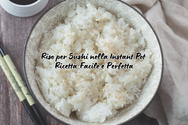 Sushi Rice in the Instant Pot: Easy, Perfect Recipe