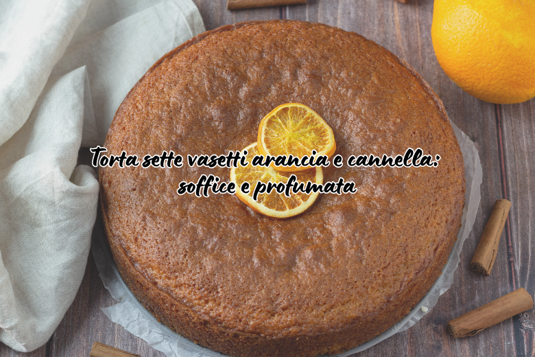 Gâteau sept pots orange et cannelle : moelleux et parfumé