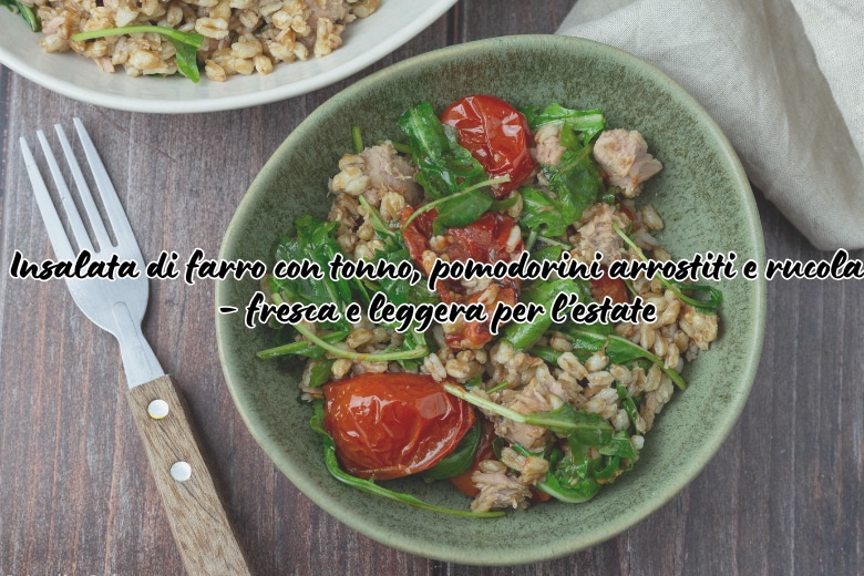 Ensalada de farro con atún, tomatitos asados y rúcula – fresca y ligera para el verano