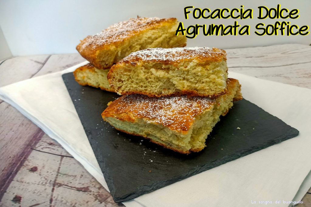 Focaccia dolce agrumata soffice