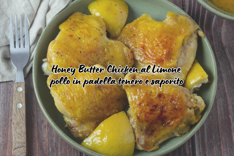 Honey Butter Chicken met Citroen: mals kip uit de pan