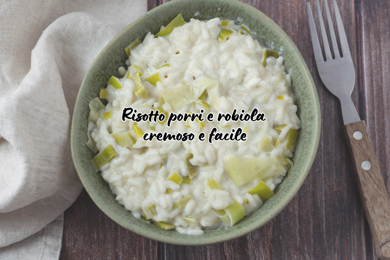 Romige en gemakkelijke prei en robiola risotto